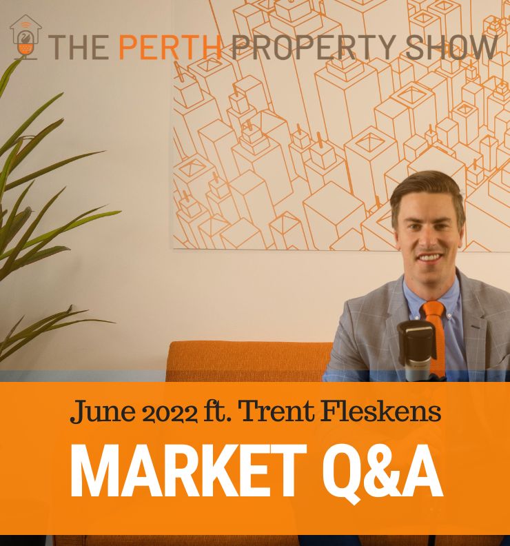 185 - June 2022 Perth Real Estate Market Q&A ft. Trent Fleskens