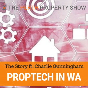 157 - WA‘s PropTech Story ft. Charlie Gunningham