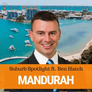209 - Greater Mandurah Suburb Spotlight ft. Ben Hatch (Harcourts)