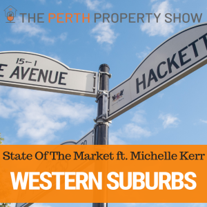 164 - Western Suburbs State Of The Market ft. Michelle Kerr