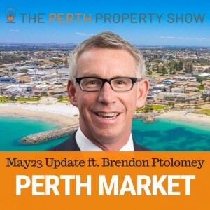 232 - Perth Market Valuer Update May23 ft. Brendon Ptolomey