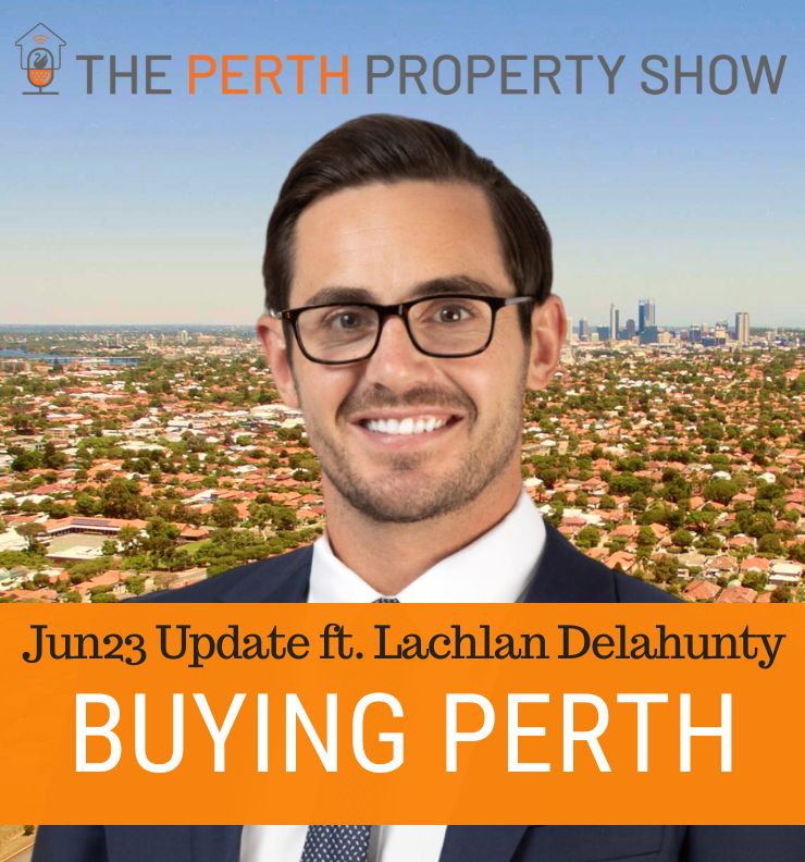 237 - Buying Property In Perth Jun23 Update ft. Lachlan Delahunty