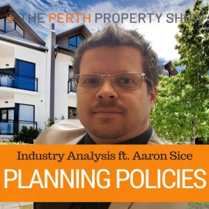 240 - Perth Planning Policies Industry Analysis ft. Aaron Sice