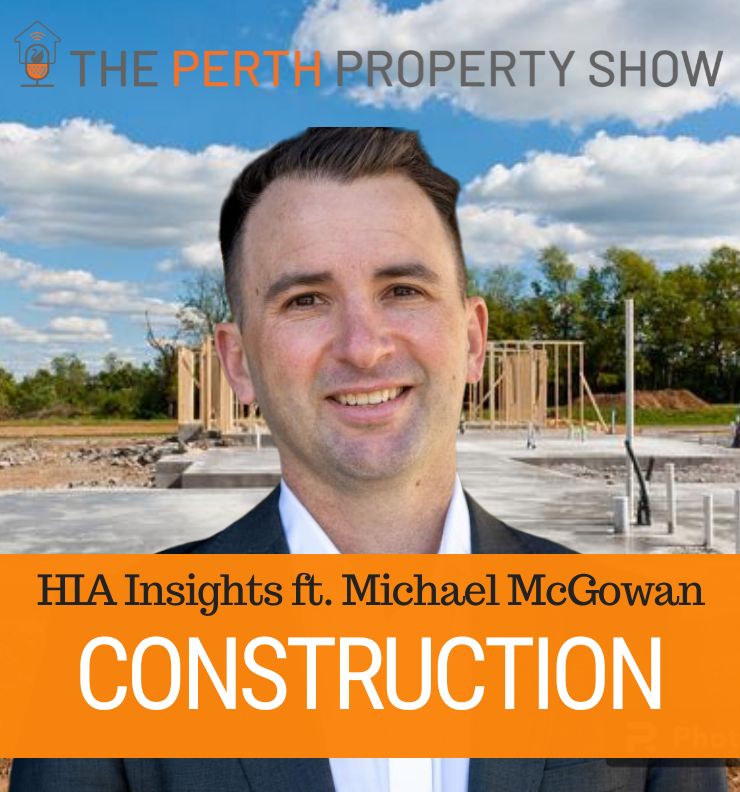 261 - Perth Property Construction Market Update ft. Michael McGowan (HIA)