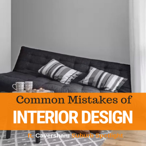 032 - Common Mistakes of Interior Design & Caversham Suburb Spotlight