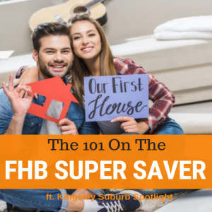 036 - First Home Buyer Super Saver Scheme Explained & Kingsley Suburb Spotlight