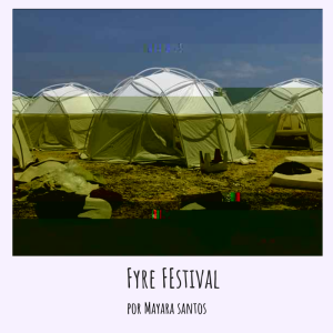 VOD 13 - Fyre Festival por Mayara Santos