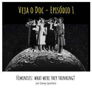 VOD 1 - Feminists: What Were They Thinking por Daísy Quintino