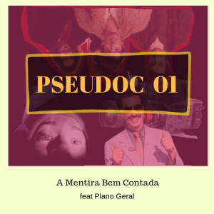 Pseudoc - A Mentira Bem Contada ft Plano Geral