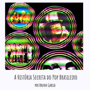 VOD 34 - 'A História Secreta do Pop Brasileiro' por Bruno Garcia