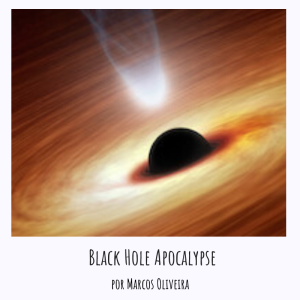 VOD 33 - Black Hole Apocalypse por Marcos Oliveira
