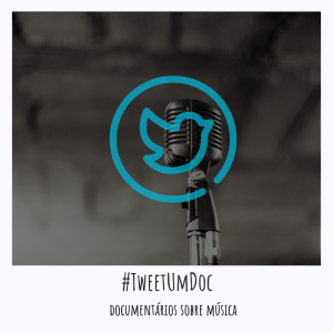 #TweetUmDoc - Documentários sobre Música