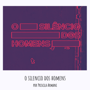 VOD 31 - O Silêncio dos Homens por Priscila Armani