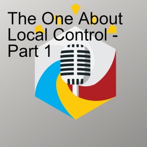 The One About Local Control - Part 1