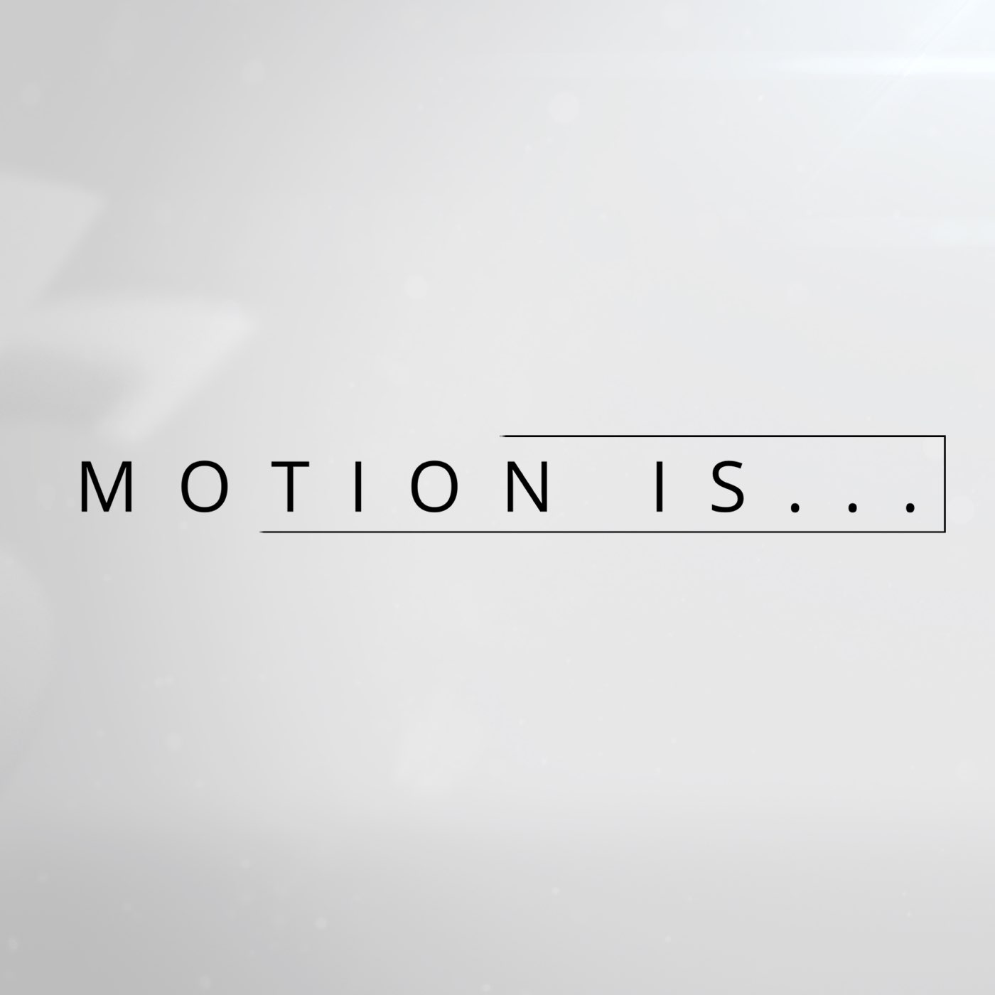 Motion Is...Series Week 4 - Motion Is...Being