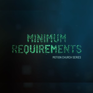 Minimum Requirements Series - Week 1 -  Minimum = Maximum