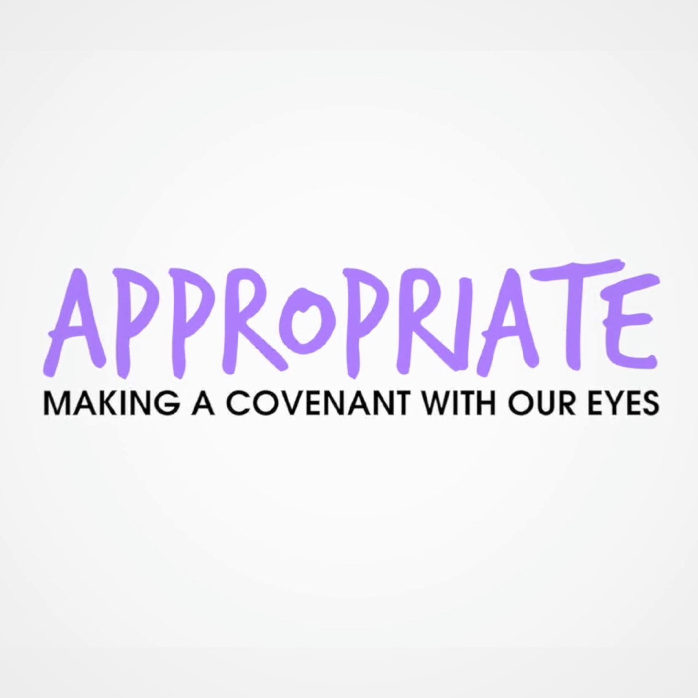 APPropriate Series- Making a Covenant With Our Eyes