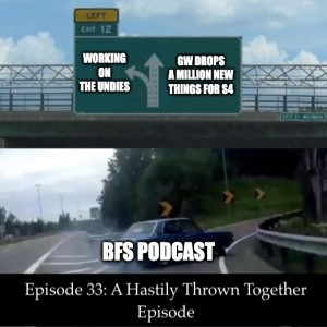 Episode 33: A Hastily Thrown Together Episode