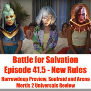 Episode 41.5 - New Rules (Harrowdeep Rules preview, Soulraid and Arena Mortis 2 Universal Cards Review)