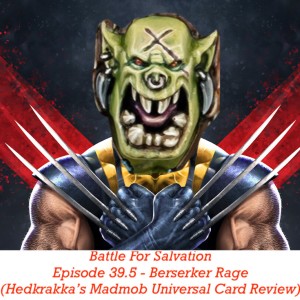 Episode 39.5 - Berserker Rage (Hedkrakka's Madmob Universal Card Review)