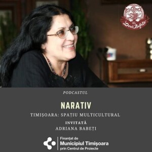 Ep. 42. Timisoara - spatiu multicultural: Adriana Babeti