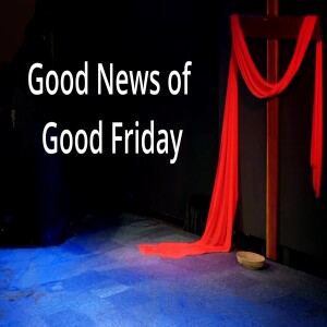 Good News of Good Friday, Message (18-Apr-25)