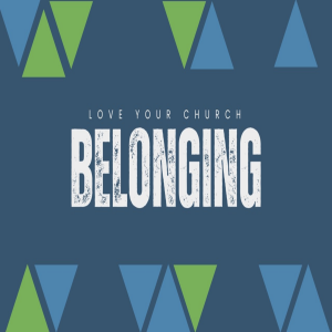 Love Your Church: Belonging - Message by Mason Taylor (4-May-25)