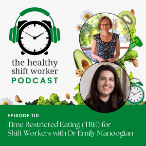 HSW 110 - Time Restricted Eating For Shift Workers with Dr Emily Manoogian