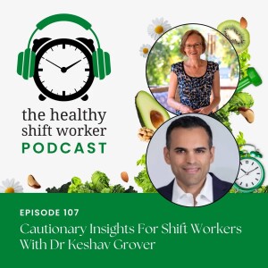 HSW 107 - Cautionary Insights For Shift Workers with Dr Keshav Grover