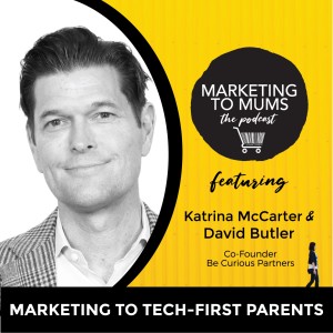 43. Marketing to Tech-First Parents with David Butler