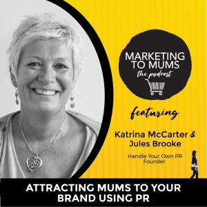 39. Attracting Mums to your brand using PR​ with Jules Brooke