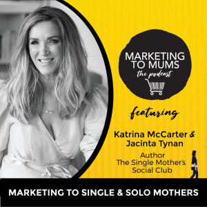 45. Marketing to Single and Solo Mothers with Jacinta Tynan