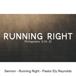 Sermon - Running Right - Pastor Ely Reynolds
