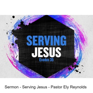 Sermon - Serving Jesus - Pastor Ely Reynolds