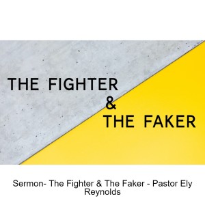 Sermon- The Fighter & The Faker - Pastor Ely Reynolds