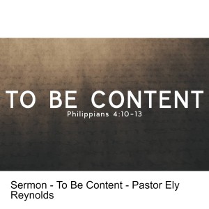 Sermon - To Be Content - Pastor Ely Reynolds