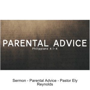 Sermon - Parental Advice - Pastor Ely Reynolds