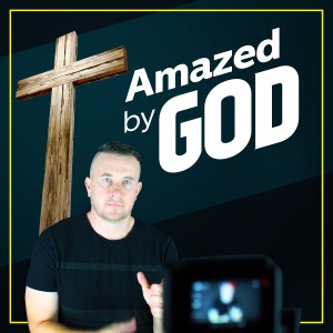 Amazed By God 052 Justin Hase