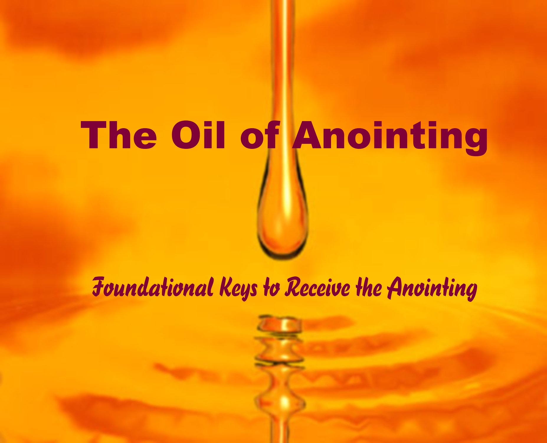 FOUNDATIONAL KEYS TO RECEIVE THE ANOINTING