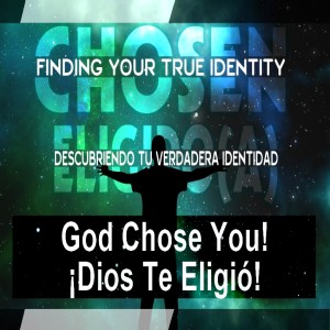CHOSEN -- DISCOVERING YOUR TRUE IDENTITY: GOD CHOSE YOU! (1 PETER 2:9-10)