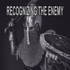 10/22/23 Sunday - Recognizing the Enemy!