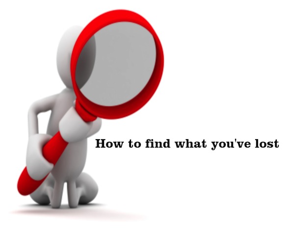HOW TO FIND WHAT YOU'VE LOST