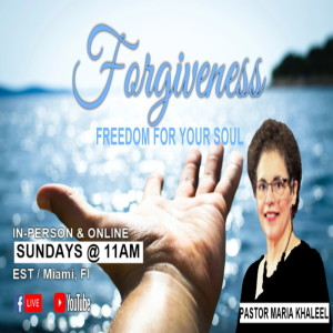 7/10/22 Sunday Message -- The Process of Forgiveness