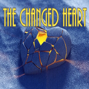 2/18/24 Sunday - The Changed Heart
