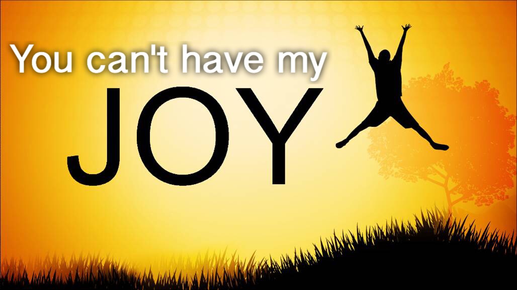 YOU CAN'T HAVE MY JOY (NEH. 8:10)