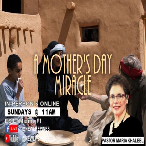 5/11/25 Sunday - A Mother's Day Miracle