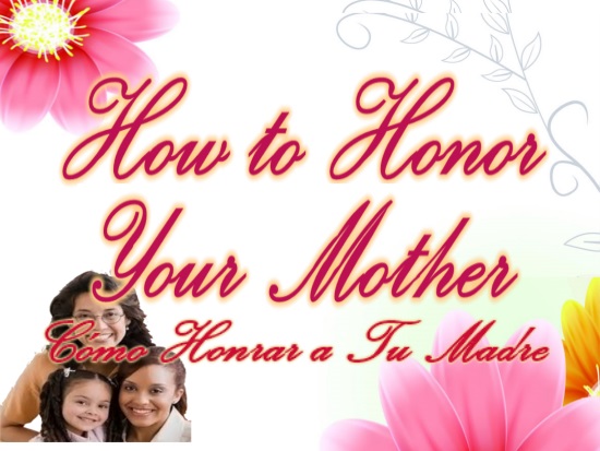 HOW TO HONOR YOUR MOTHER (EX. 20:12; JOHN 19:26-27)