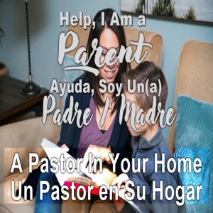 HELP, I'M A PARENT: A PASTOR IN YOUR HOME (1 THESS. 2:6-7; 11)