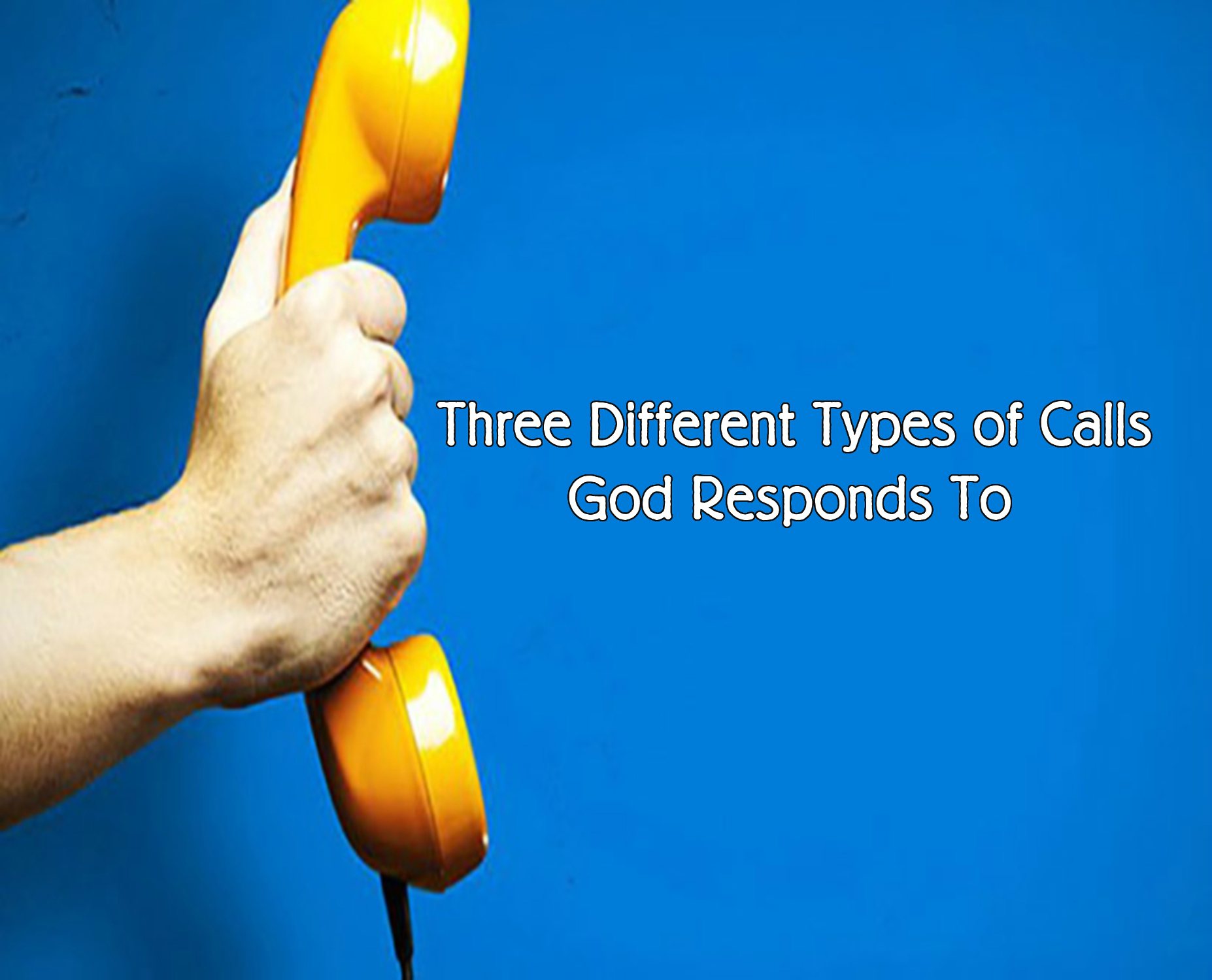 THREE DIFFERENT TYPES OF CALLS GOD RESPONDS TO (JER.3:33)