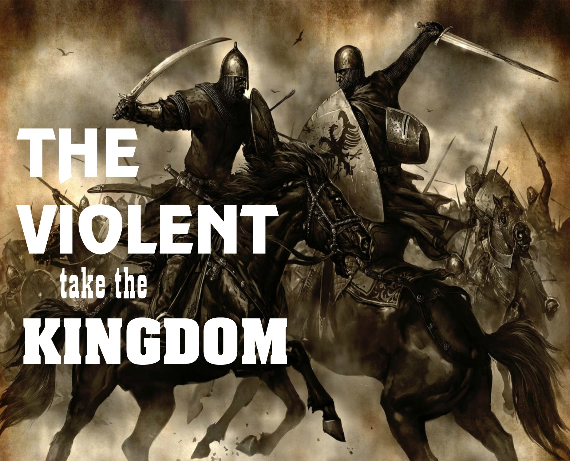 THE VIOLENT TAKE THE KINGDOM (MATT. 11:11-12)